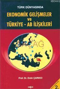 Türk Dünyasında Ekonomik Gelişmeler ve Türkiye - Ab İlişkileri Emin Ça