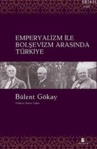 Emperyalizm İle Bolşevizm Arasında Türkiye Bülent Gökay