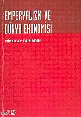 Emperyalizm ve Dünya Ekonomisi Nikolay Buharin