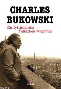 En İyi Adamlar Yalnızken Güçlüdür Charles Bukowski