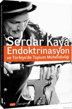 Endoktrinasyon ve Türkiye'de Toplum Mühendisliği Serdar Kaya