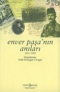 Enver Paşa'nın Anıları (1881-1908) Halil Erdoğan Cengiz