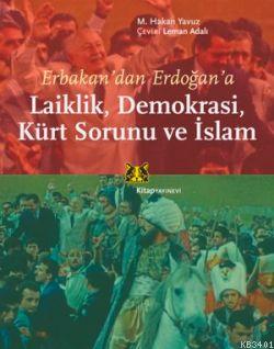 Erbakandan Erdoğana Laiklik, Demokrasi, Kürt Sorunu ve İslam M. Hakan 