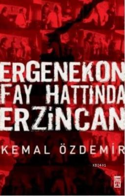 Ergenekon Fay Hattında Erzincan Kemal Özdemir