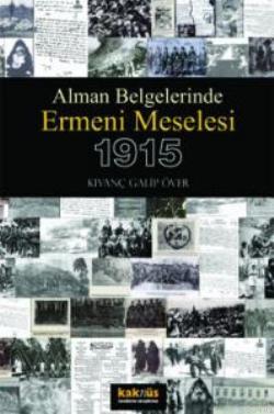 Alman Belgelerinde Ermeni Meselesi 1915 Kıvanç Galip Över