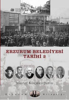 Erzurum Belediyesi Tarihi 2 Murat Küçükuğurlu