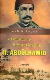 Eserleri ve Hizmetleriyle II. Abdülhamid Aydın Talay