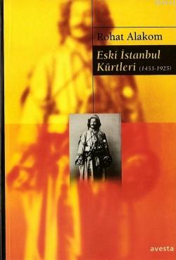 Eski İstanbul Kürtleri (1453-1925) Rohat Alakom