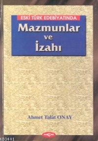 Eski Türk Edebiyatında Mazmunlar ve İzahı Ahmet Talat Onay