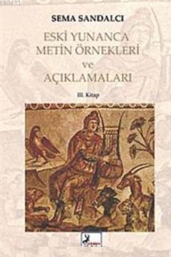 Eski Yunanca Metin Örnekleri ve Açıklamaları - III. Kitap Sema Sandalc