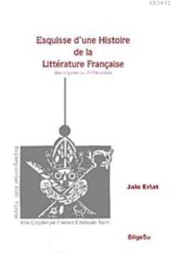 Esquisse d'une Histoire de la Litterature Française Jale Erlat