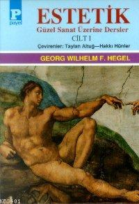 Estetik Güzel Sanat Üzerine Dersler - I Georg Wilhelm Friedrich Hegel