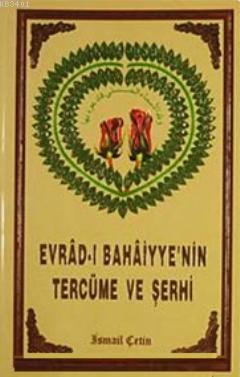 Evrad-ı Bahaiyye'nin Tercüme ve Şerhi (Türkçe) İsmail Çetin