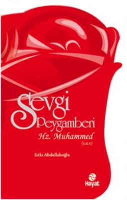 Sevgi Peygamberi-Hz. Muhammed (s.a.v.) Sıtkı Abdullahoğlu