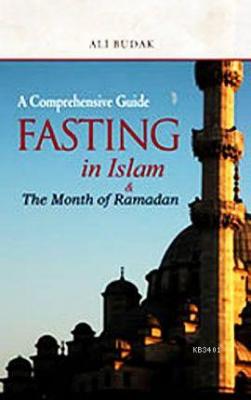 Fasting in Islam and The Month of Ramadan (İslamda Oruç ve Ramazan Ayı