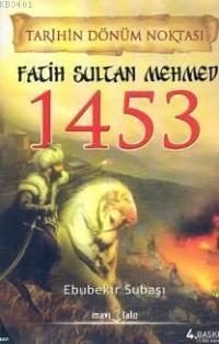Tarihin Dönüm Noktası Fatih Sultan Mehmed 1453 Ebubekir Subaşı