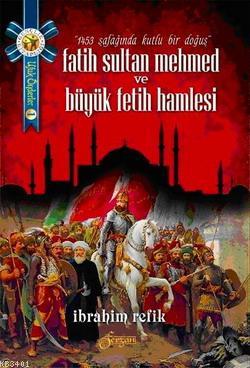 Fatih Sultan Mehmed ve Büyük Fetih Hamlesi