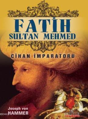 Fatih Sultan Mehmet - Cihan İmparatoru Joseph Von Hammer