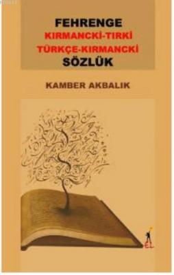Fehrenge Sözlük / Kırmancki-Tırki Türkçe-Kırmancki Kamber Akbalık