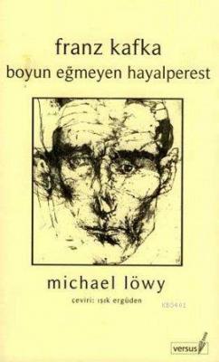 Franz Kafka Boyun Eğmeyen Hayalperest Michael Löwy