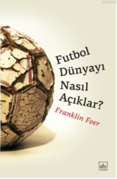 Futbol Dünyayı Nasıl Açıklar? Franklin Foer