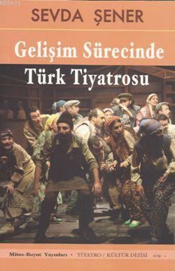 Gelişim Sürecinde Türk Tiyatrosu Sevda Şener