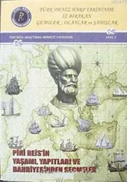 Gemiler, Olaylar ve Şahıslar Piri Reis'in Yaşamı, Yapıtları ve Bahriye