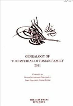 Genealogy of the Imperial Ottoman Famiy 2011 Osman Selaheddin Osmanoğl