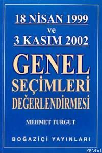 18 Nisan 1999 ve 3 Kasım 2002 Genel Seçimleri Değerlendirmesi Mehmet T
