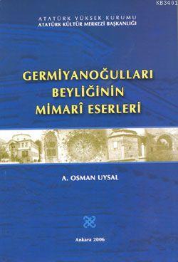 Germiyanoğulları Beyliğinin Mimari Eserleri Ali Osman Uysal
