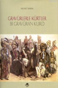 Gravürlerle Kürtler / Bi Gravuran Kurd (Ciltli) Mehmet Bayrak (Türkolo