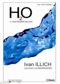 H2o ve Unutmanın Suları Ivan Illich