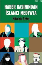 Haber Basınından İslamcı Medyaya Hüseyin Aykol