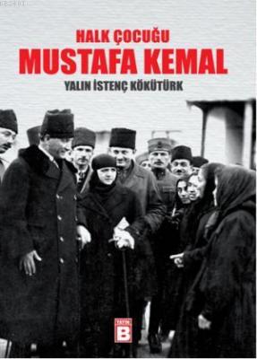Halk Çocuğu Mustafa Kemal Yalın İstenç Kökütürk