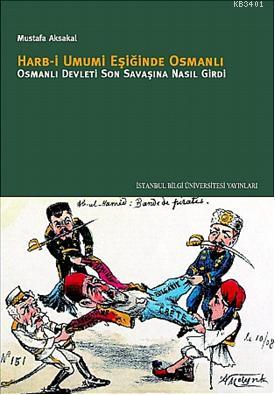 Harb-i Umumi Eşiğinde Osmanlı Osmanlı Mustafa Aksakal