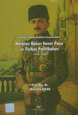 Harbiye Nazırı Enver Paşa ve Türkçü Politikaları (1913-1918) Mustafa Ç