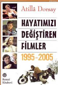 Hayatımızı Değiştiren Filmler 1995-2005 Atillâ Dorsay