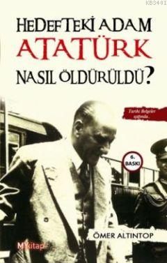 Hedefteki Adam Atatürk Nasıl Öldürüldü? Ömer Altıntop