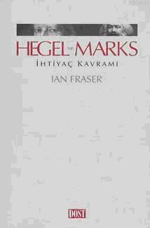 Hegel ve Marks İhtiyaç Kavramı Ian Fraser