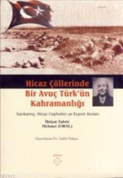 Hicaz Çöllerinde Bir Avuç Türk'ün Kahramanlığı Mehmet Oral