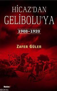 Hicaz'dan Gelibolu'ya 1908-1920 Zafer Güler