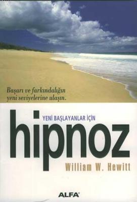 Hipnoz Yeni Başlayanlar İçin William W. Hewitt