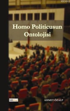 Homo Politicusun Ontolojisi Ahmet Özalp