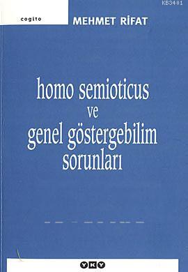 Homo Semioticus ve Genel Göstergebilim Sorunları Mehmet Rifat