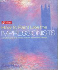 How to Paint Like the Impressionists Susie Hodge