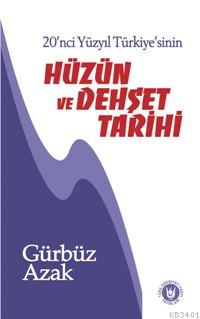 20. Yüzyıl Türkiye'sinin Hüzün ve Dehşet Tarihi Gürbüz Azak