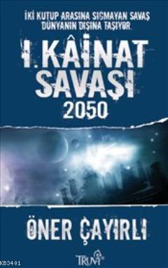 I. Kainat Savaşı 2050 Öner Çayırlı