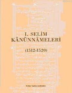 I. Selim Kanunnameleri (1512 - 1520) Yaşar Yücel