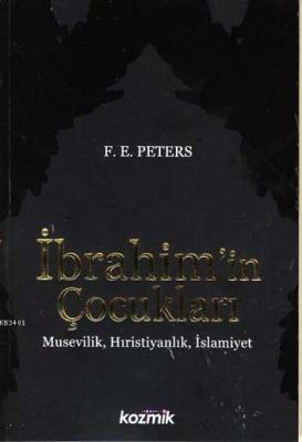 İbrahim'in Çocukları Musevilik Hıristiyanlık İslamiyet Frances E. Pete