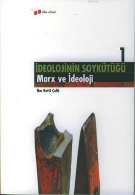 İdeolojinin Soykütüğü 1 Marx ve İdeoloji Nur Betül Çelik